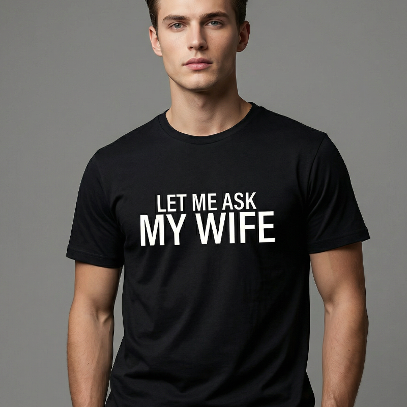 ”Let Me Ask My Wife” Rolig tryckt T-shirt för män