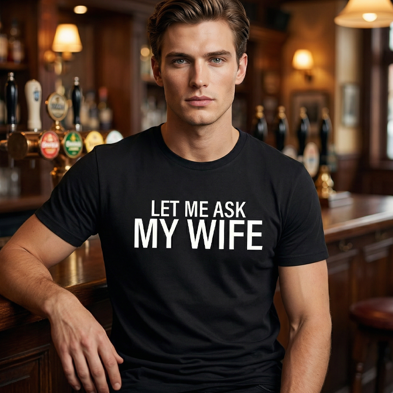 ”Let Me Ask My Wife” Rolig tryckt T-shirt för män