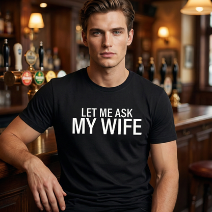 ”Let Me Ask My Wife” Rolig tryckt T-shirt för män