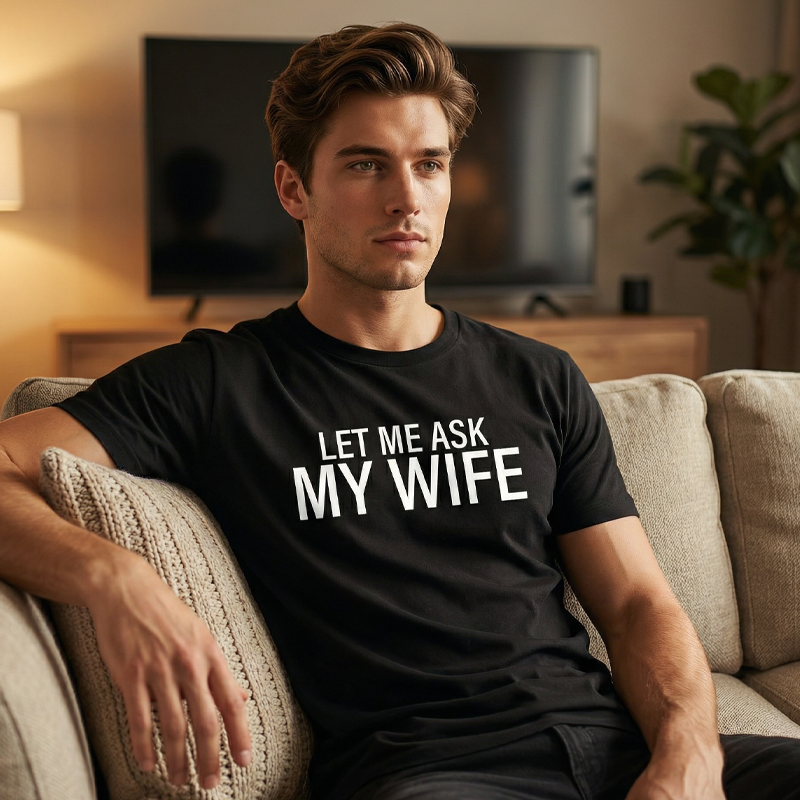 ”Let Me Ask My Wife” Rolig tryckt T-shirt för män