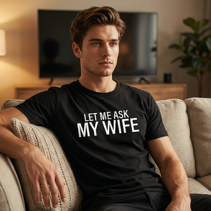 ”Let Me Ask My Wife” Rolig tryckt T-shirt för män