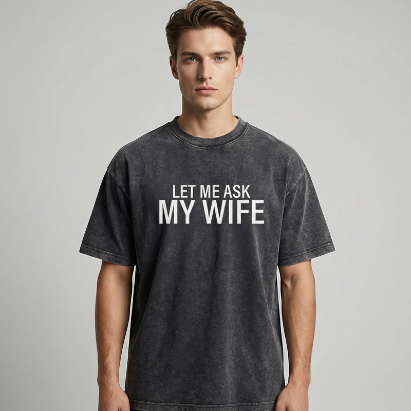 ”Let Me Ask My Wife” Rolig tryckt T-shirt för män