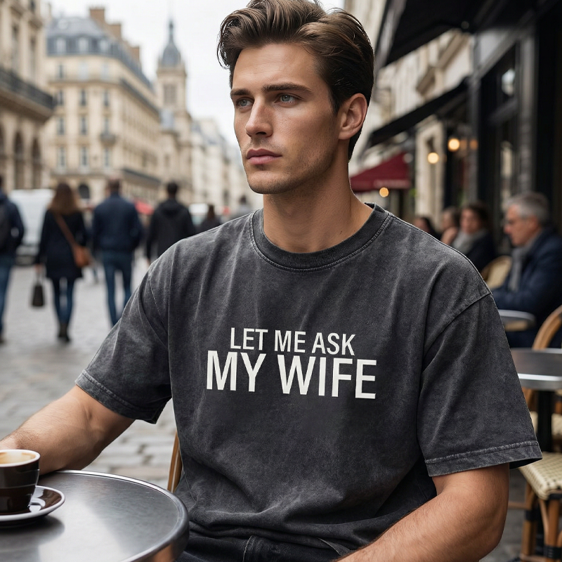 ”Let Me Ask My Wife” Rolig tryckt T-shirt för män