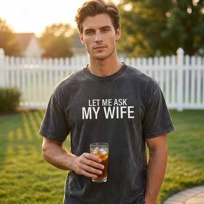 ”Let Me Ask My Wife” Rolig tryckt T-shirt för män